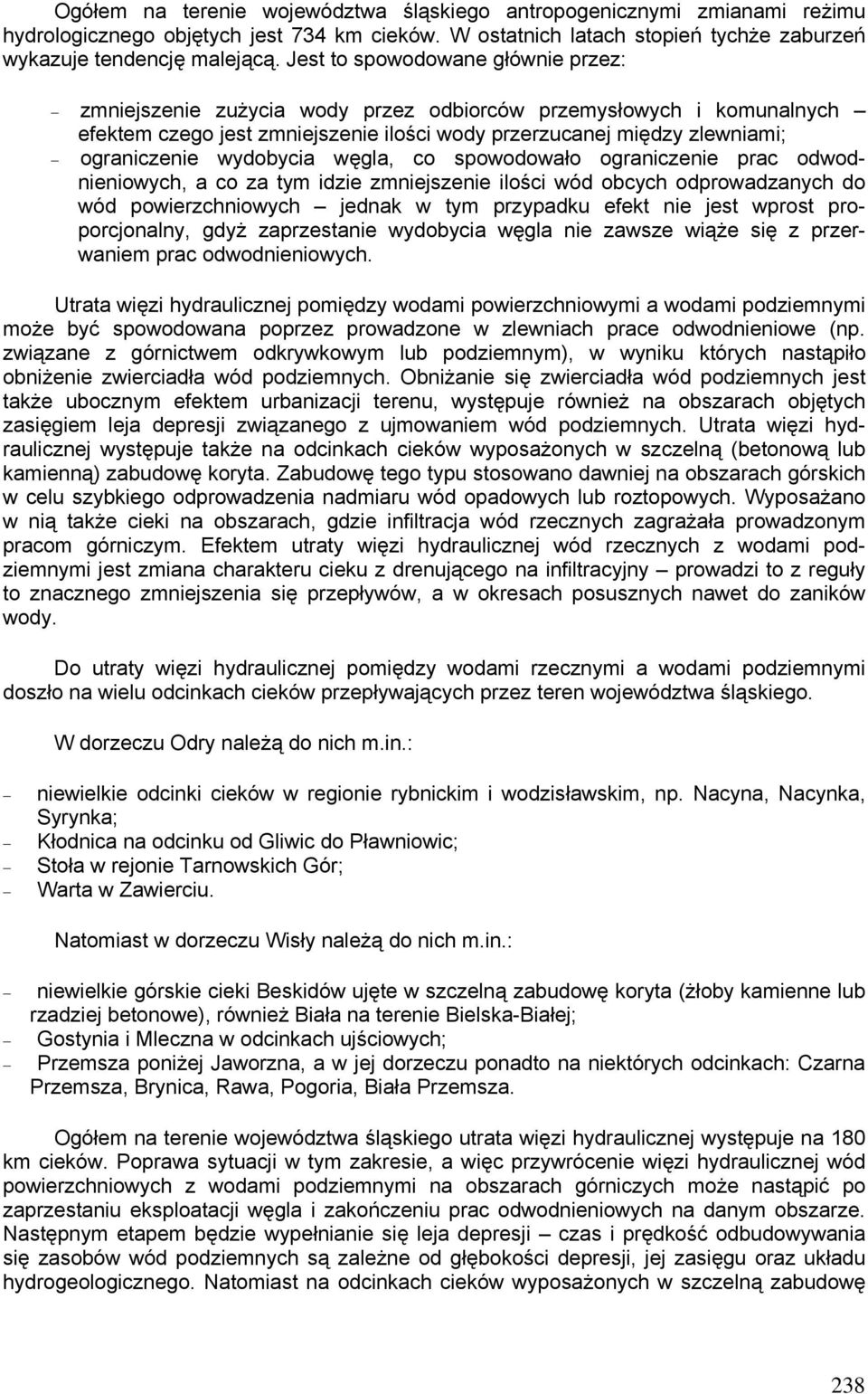 wydobycia węgla, co spowodowało ograniczenie prac odwodnieniowych, a co za tym idzie zmniejszenie ilości wód obcych odprowadzanych do wód powierzchniowych jednak w tym przypadku efekt nie jest wprost