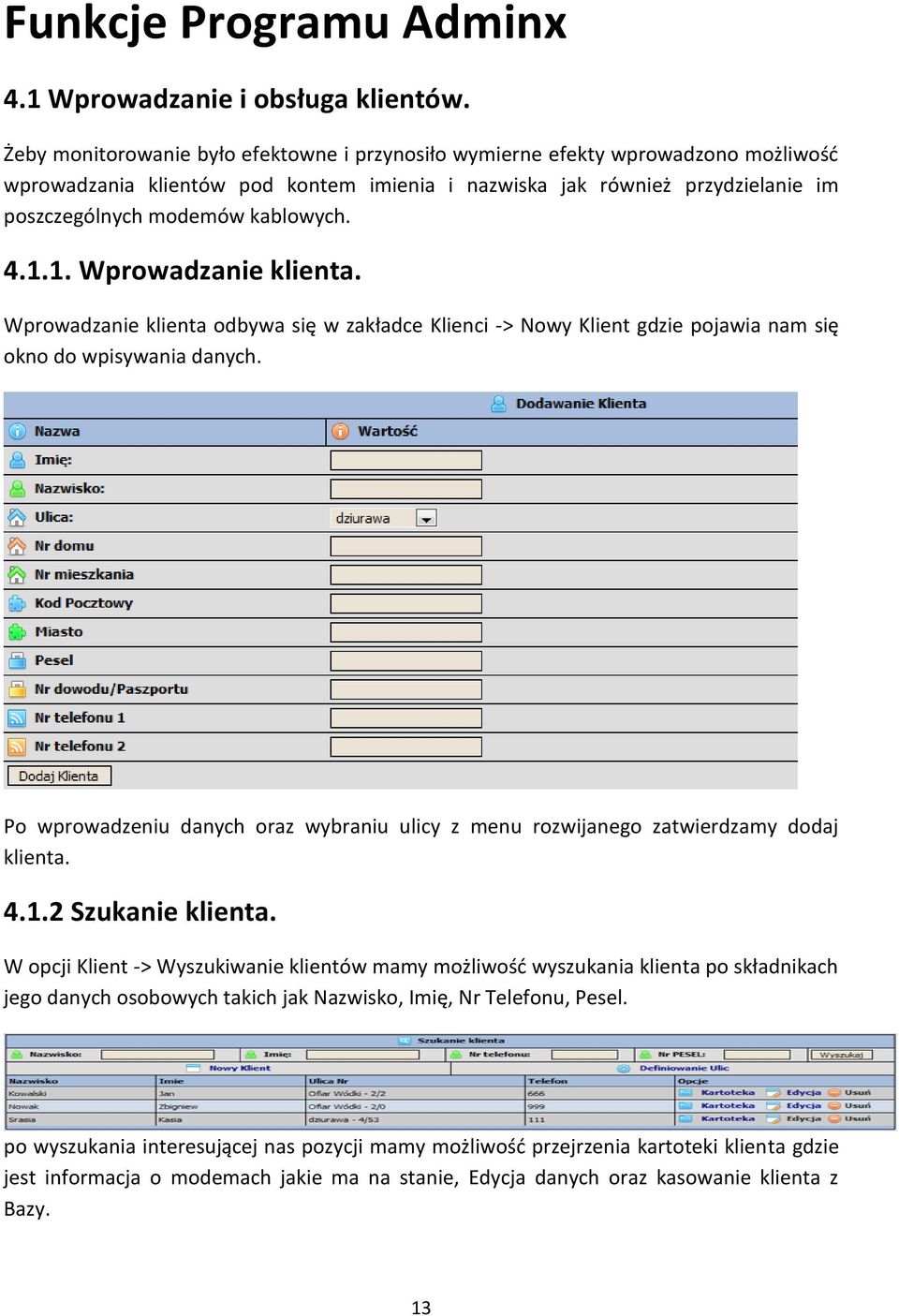 4.1.1. Wprowadzanie klienta. Wprowadzanie klienta odbywa się w zakładce Klienci -> Nowy Klient gdzie pojawia nam się okno do wpisywania danych.