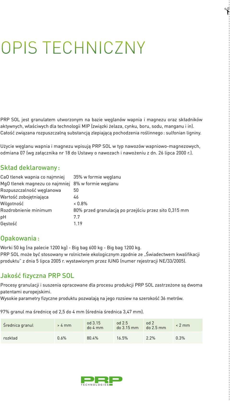 Użycie węglanu wapnia i magnezu wpisują PRP SOL w typ nawozów wapniowo-magnezowych, odmiana 07 (wg załącznika nr 18 do Ustawy o nawozach i nawożeniu z dn. 26 lipca 2000 r.).