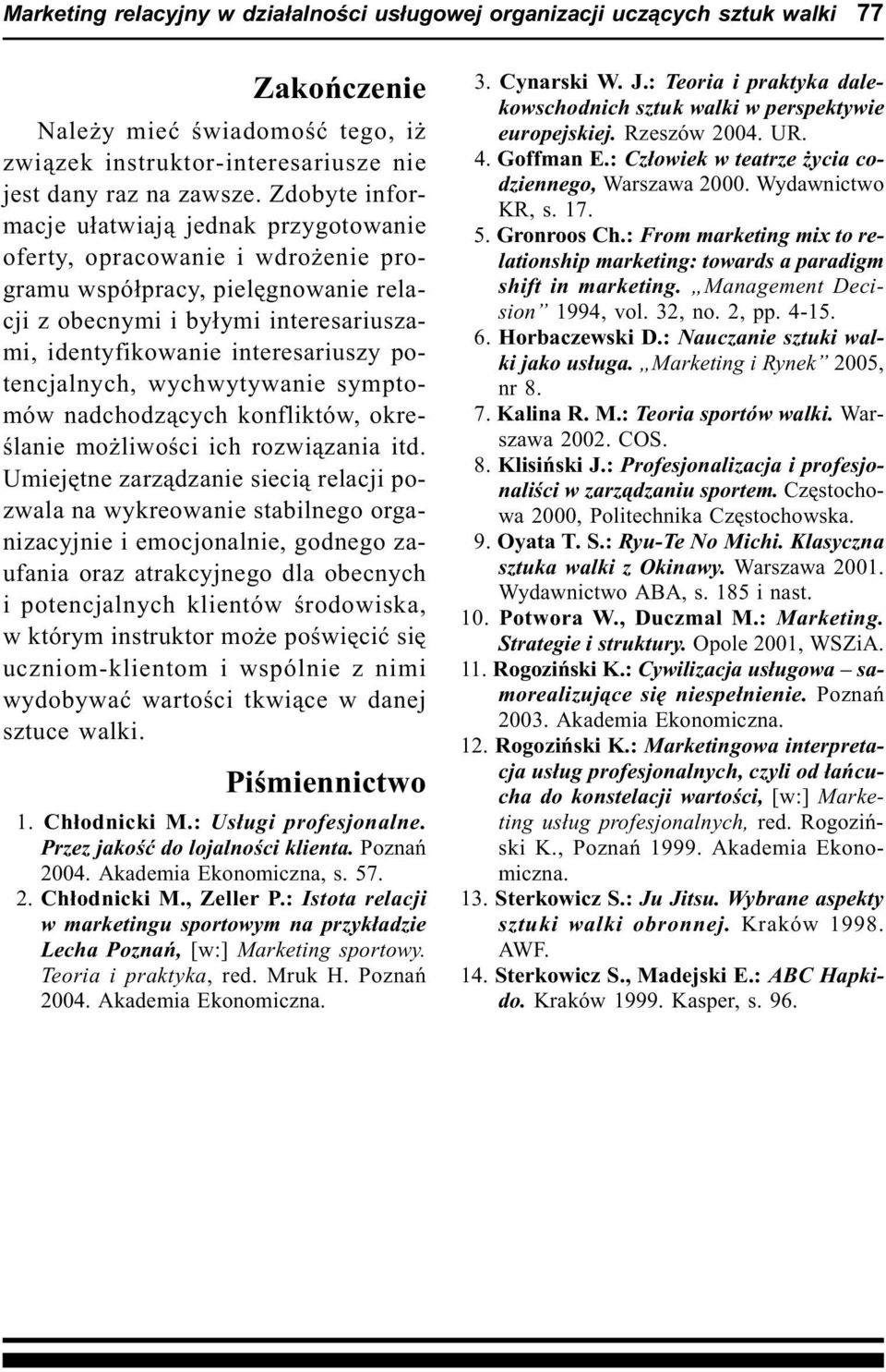 potencjalnych, wychwytywanie symptomów nadchodz¹cych konfliktów, okreœlanie mo liwoœci ich rozwi¹zania itd.