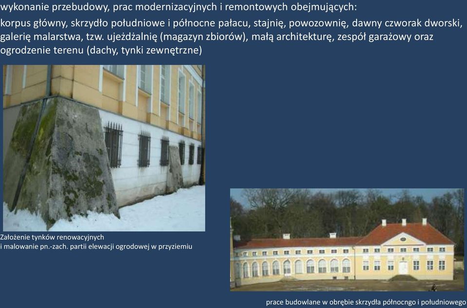 ujeżdżalnię (magazyn zbiorów), małą architekturę, zespół garażowy oraz ogrodzenie terenu (dachy, tynki zewnętrzne)