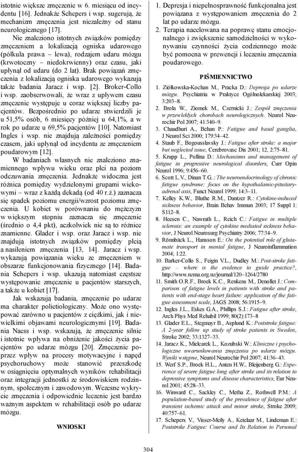 lat). Brak powiązań z lokalizacją ogniska udarowego wykazują także badania Jaracz i wsp. [2]. Broker-Collo i wsp.