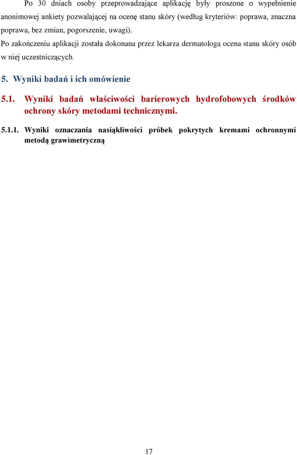 Po zakończeniu aplikacji została dokonana przez lekarza dermatologa ocena stanu skóry osób w niej uczestniczących. 5.