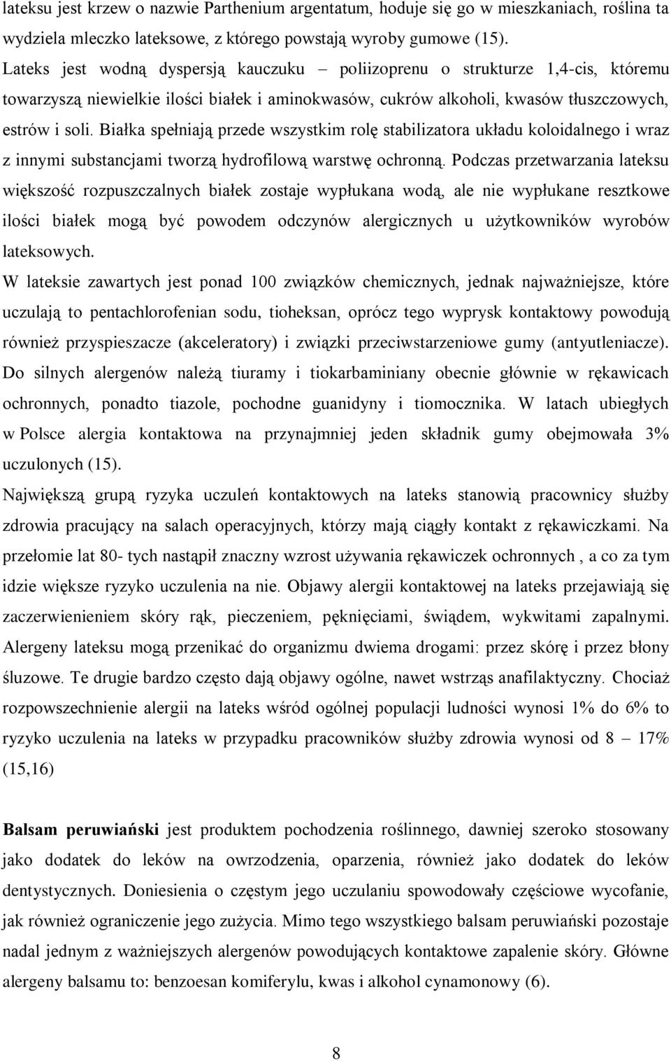 Białka spełniają przede wszystkim rolę stabilizatora układu koloidalnego i wraz z innymi substancjami tworzą hydrofilową warstwę ochronną.