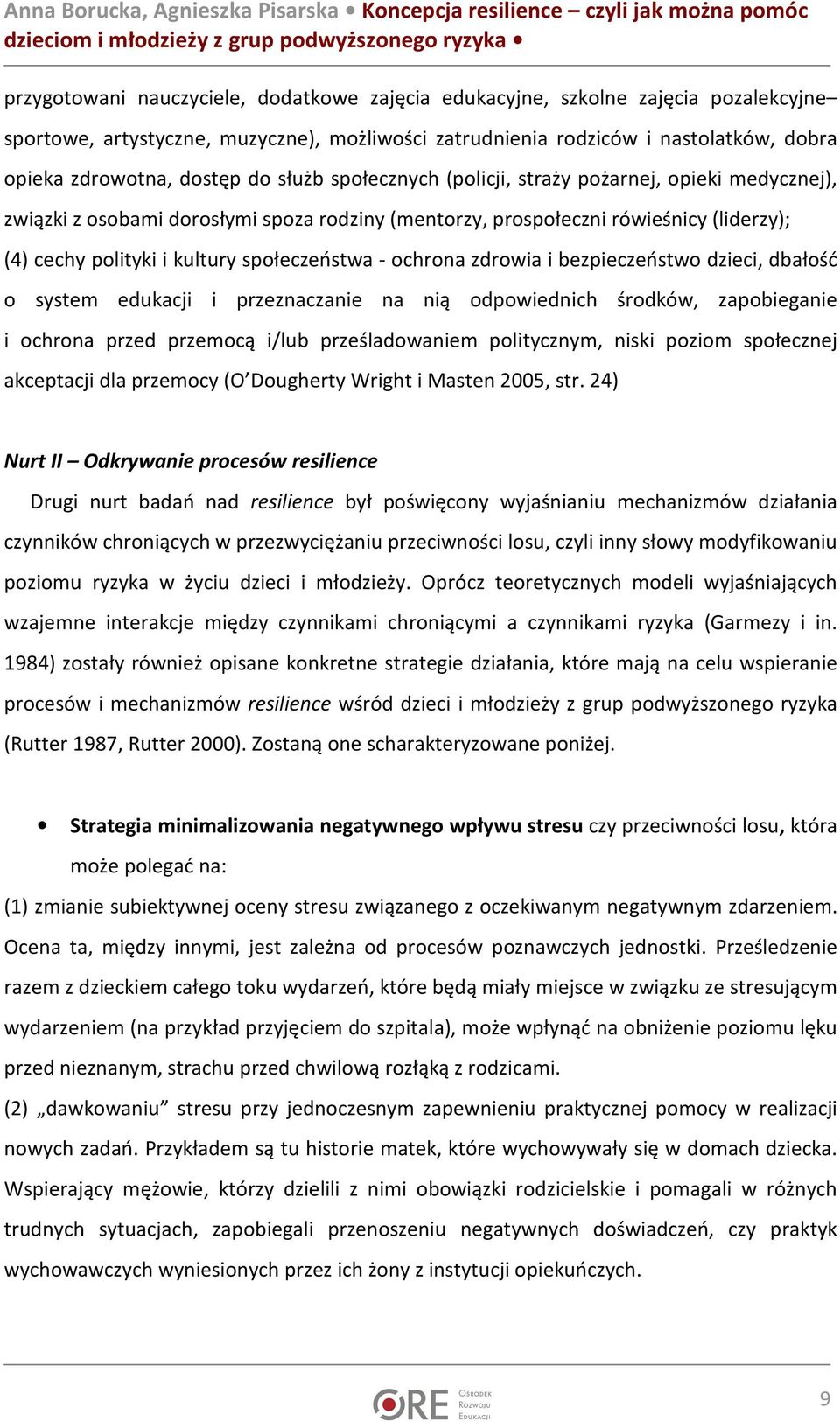 ochrona zdrowia i bezpieczeństwo dzieci, dbałość o system edukacji i przeznaczanie na nią odpowiednich środków, zapobieganie i ochrona przed przemocą i/lub prześladowaniem politycznym, niski poziom