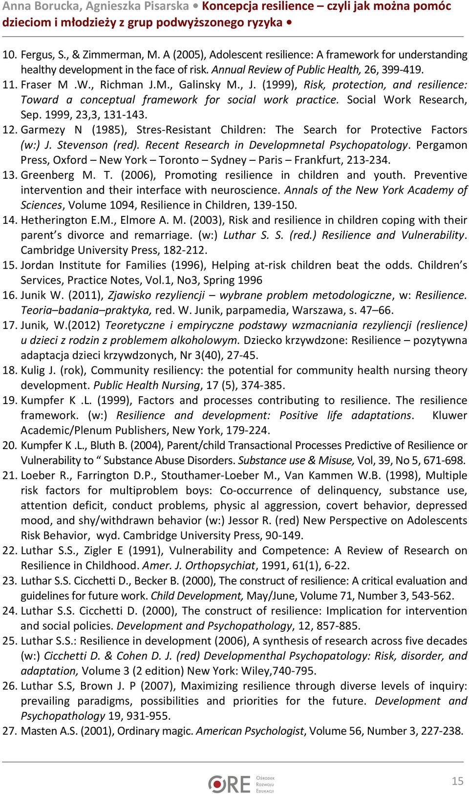 Garmezy N (1985), Stres-Resistant Children: The Search for Protective Factors (w:) J. Stevenson (red). Recent Research in Developmnetal Psychopatology.