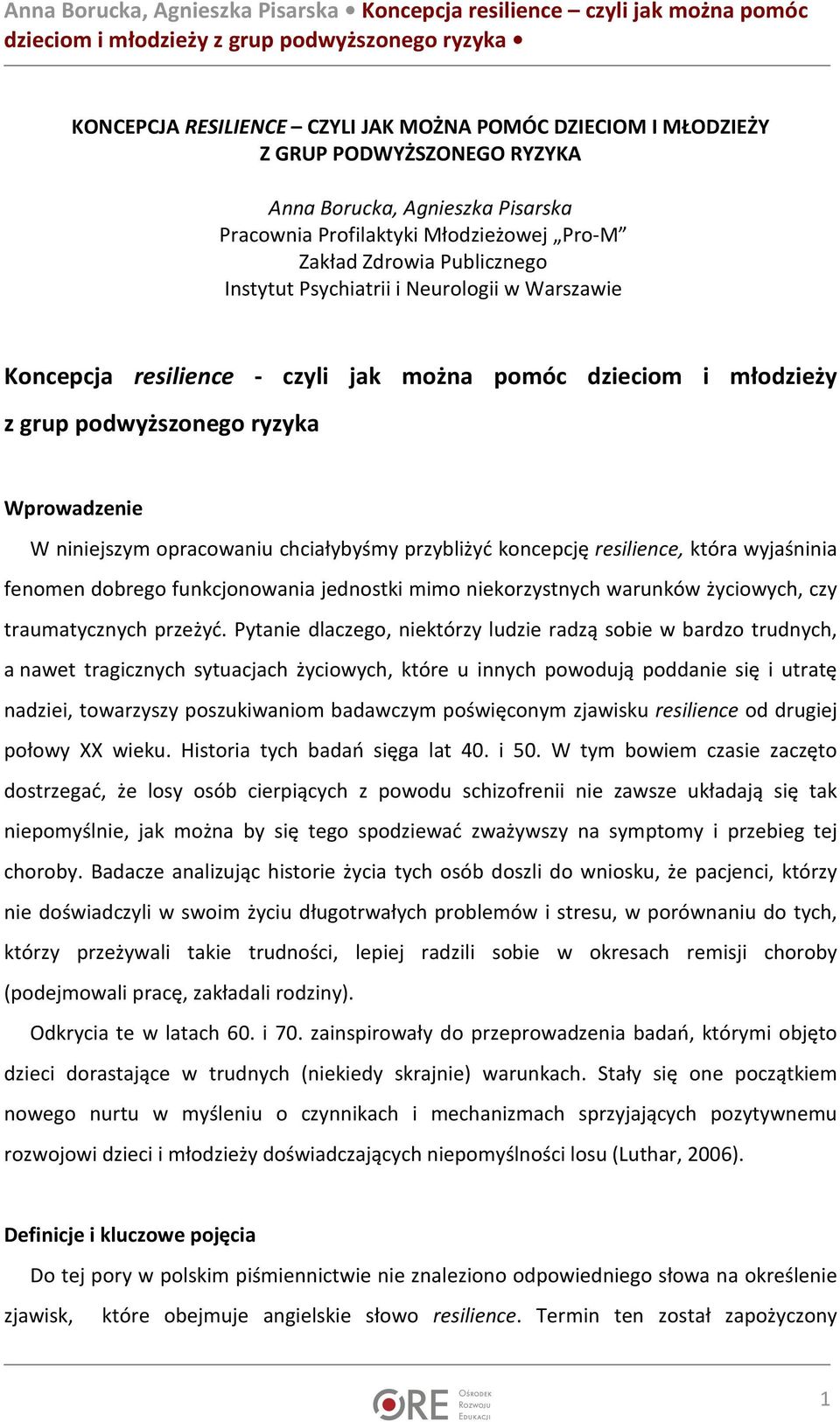 przybliżyć koncepcję resilience, która wyjaśninia fenomen dobrego funkcjonowania jednostki mimo niekorzystnych warunków życiowych, czy traumatycznych przeżyć.