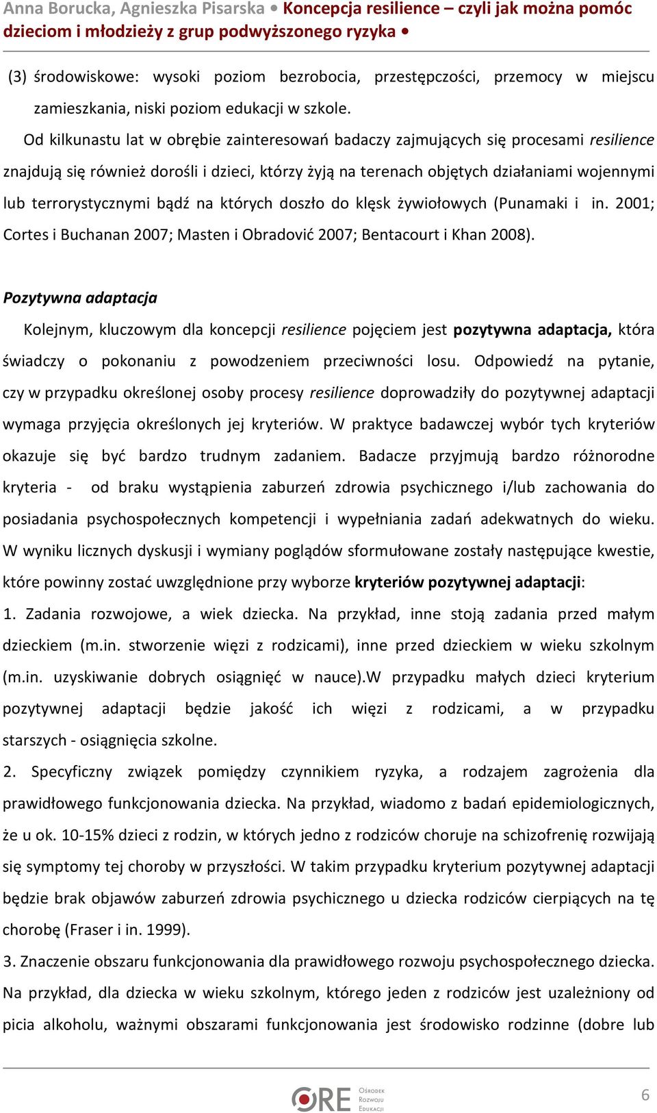 terrorystycznymi bądź na których doszło do klęsk żywiołowych (Punamaki i in. 2001; Cortes i Buchanan 2007; Masten i Obradović 2007; Bentacourt i Khan 2008).