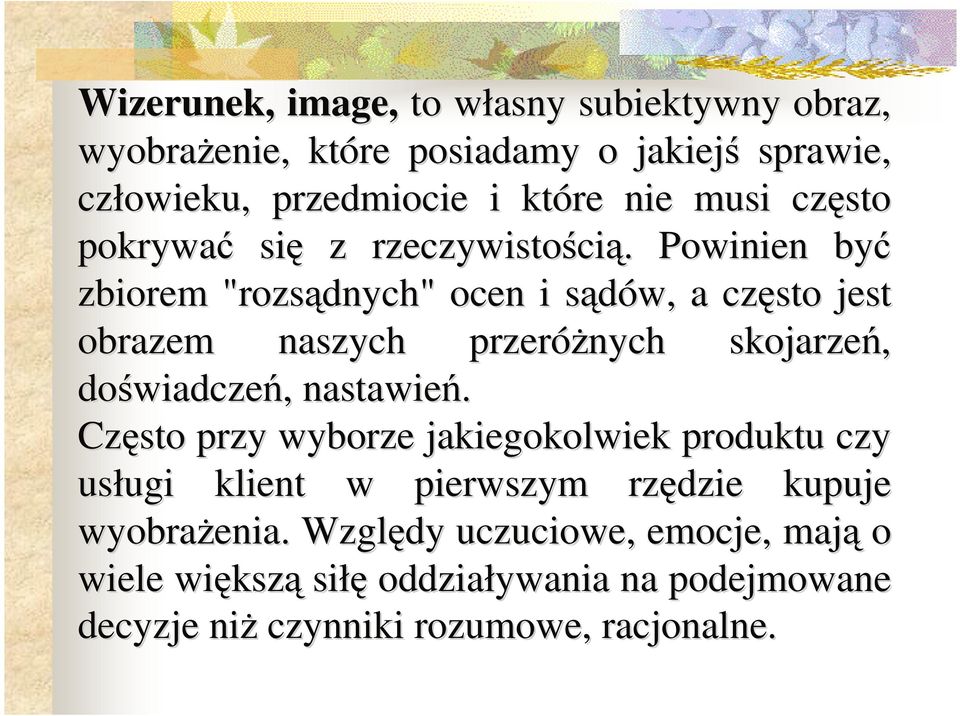 Powinien być zbiorem "rozsądnych" ocen i sądów, s a często jest obrazem naszych przeróŝnych skojarzeń, doświadcze wiadczeń,, nastawień.