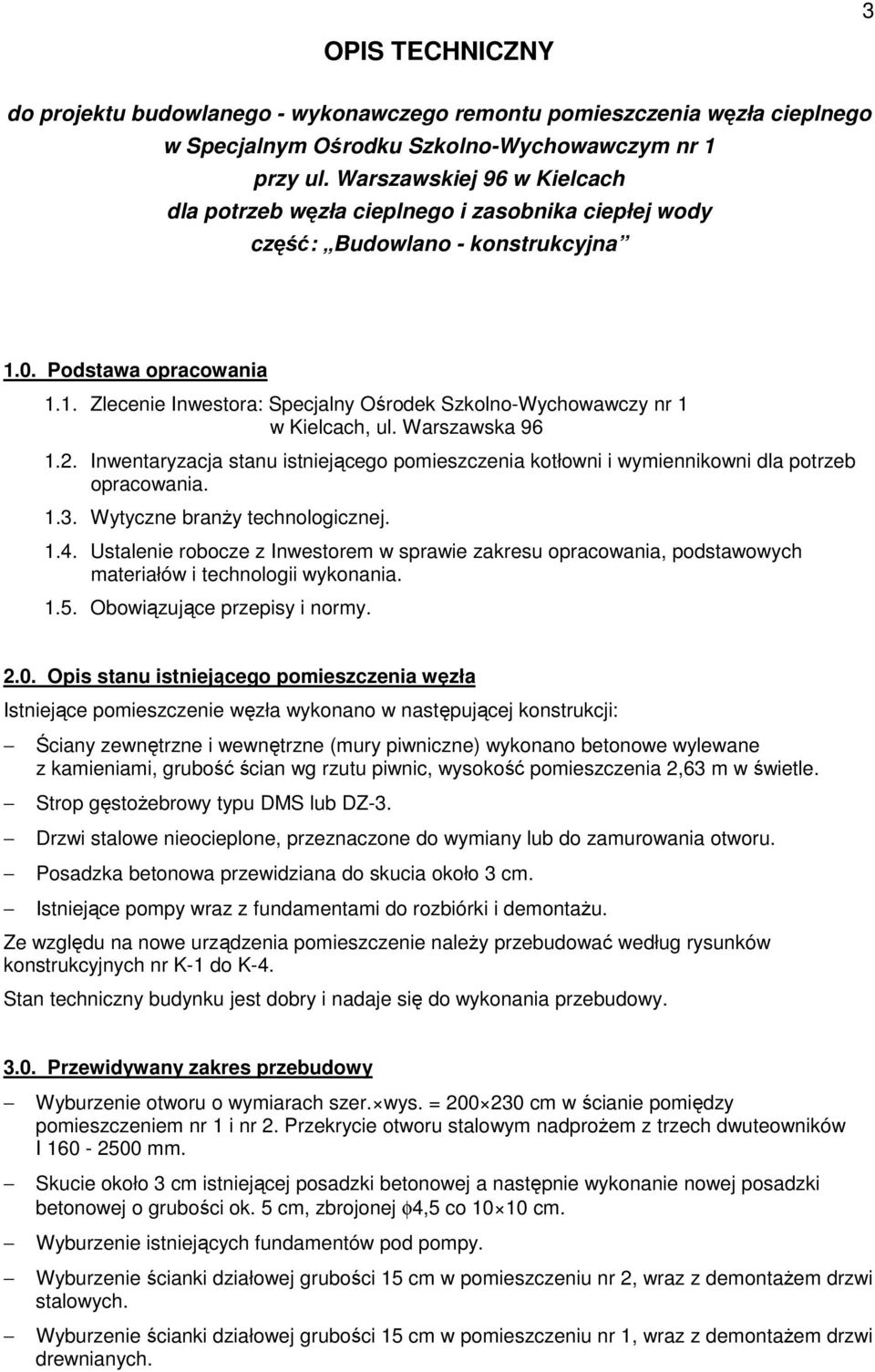 Warszawska 96 1.2. Inwentaryzacja stanu istniejącego pomieszczenia kotłowni i wymiennikowni dla potrzeb opracowania. 1.3. Wytyczne branŝy technologicznej. 1.4.