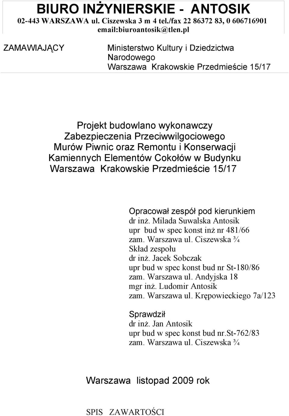 Konserwacji Kamiennych Elementów Cokołów w Budynku Warszawa Krakowskie Przedmieście 15/17 Opracował zespół pod kierunkiem dr inż. Milada Suwalska Antosik upr bud w spec konst inż nr 481/66 zam.