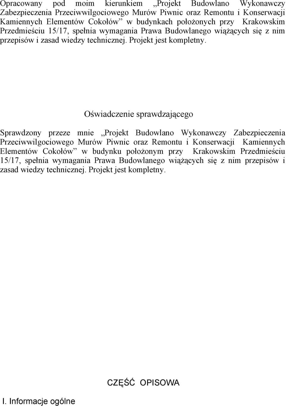 Oświadczenie sprawdzającego Sprawdzony przeze mnie Projekt Budowlano Wykonawczy Zabezpieczenia Przeciwwilgociowego Murów Piwnic oraz Remontu i Konserwacji Kamiennych Elementów Cokołów