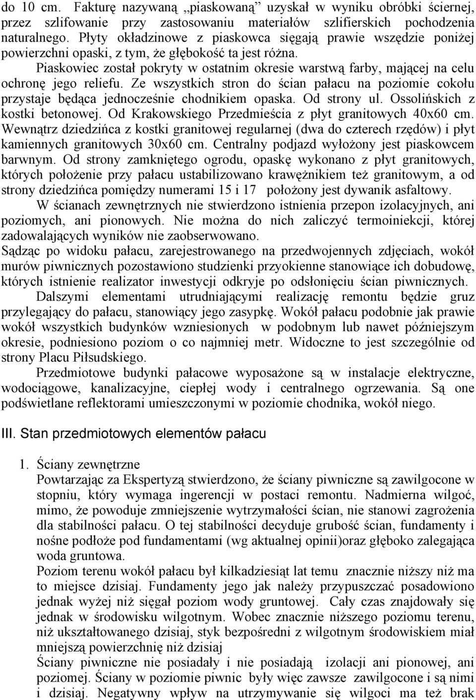 Piaskowiec został pokryty w ostatnim okresie warstwą farby, mającej na celu ochronę jego reliefu.