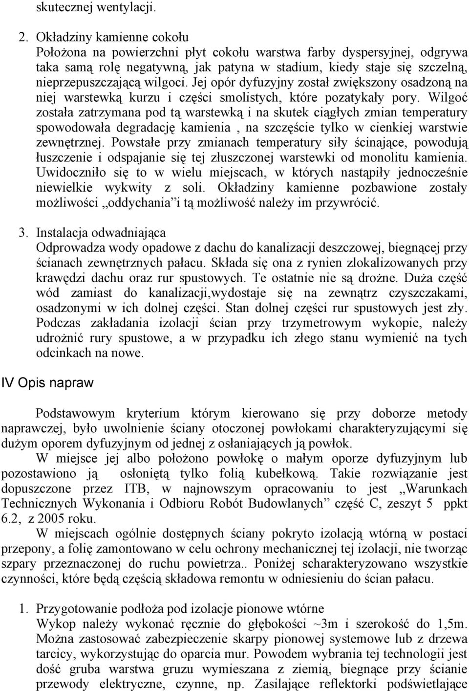 Jej opór dyfuzyjny został zwiększony osadzoną na niej warstewką kurzu i części smolistych, które pozatykały pory.