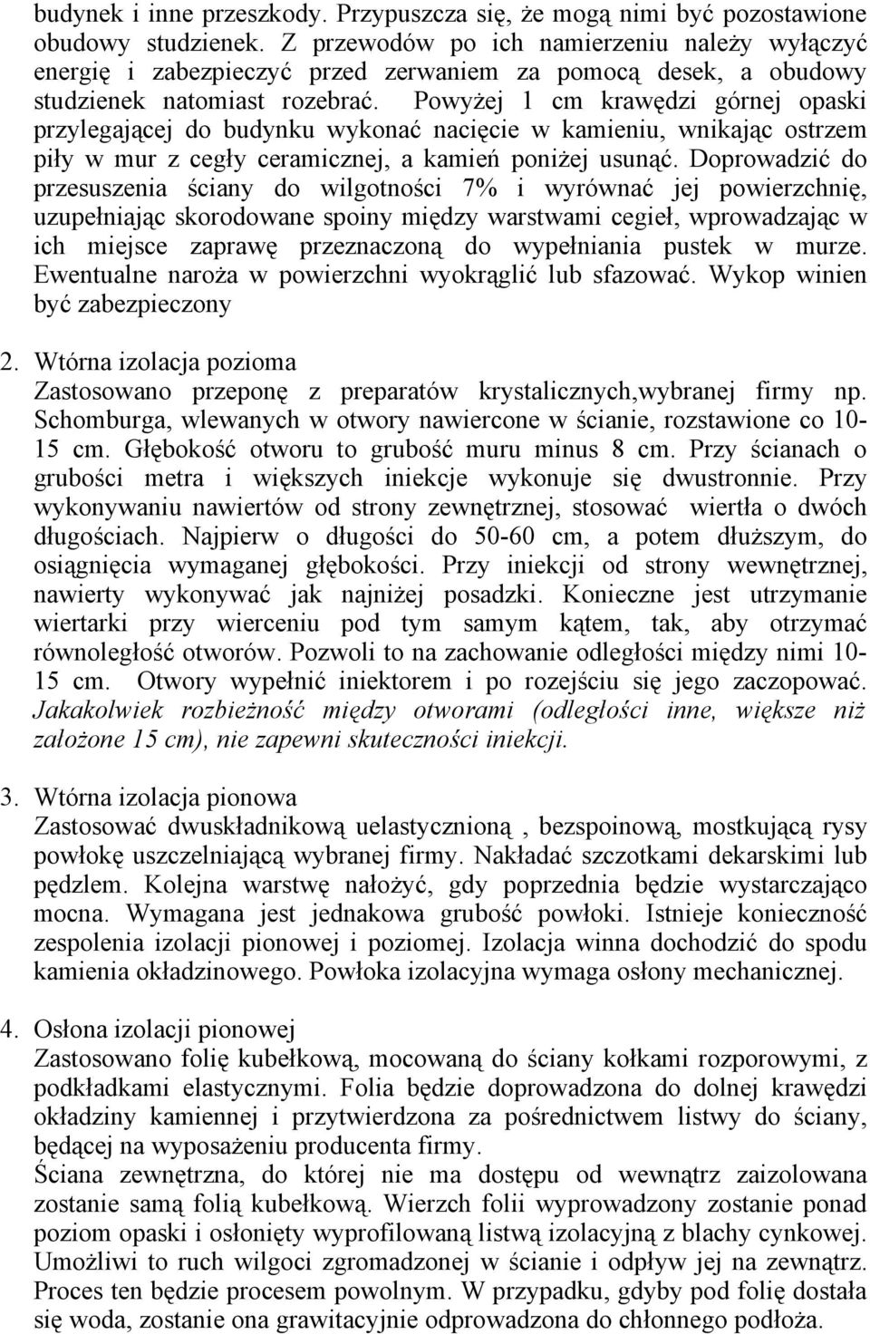 Powyżej 1 cm krawędzi górnej opaski przylegającej do budynku wykonać nacięcie w kamieniu, wnikając ostrzem piły w mur z cegły ceramicznej, a kamień poniżej usunąć.