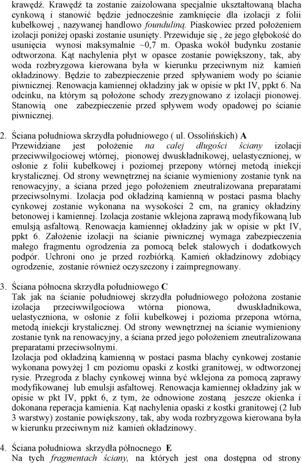 Kąt nachylenia płyt w opasce zostanie powiększony, tak, aby woda rozbryzgowa kierowana była w kierunku przeciwnym niż kamień okładzinowy.