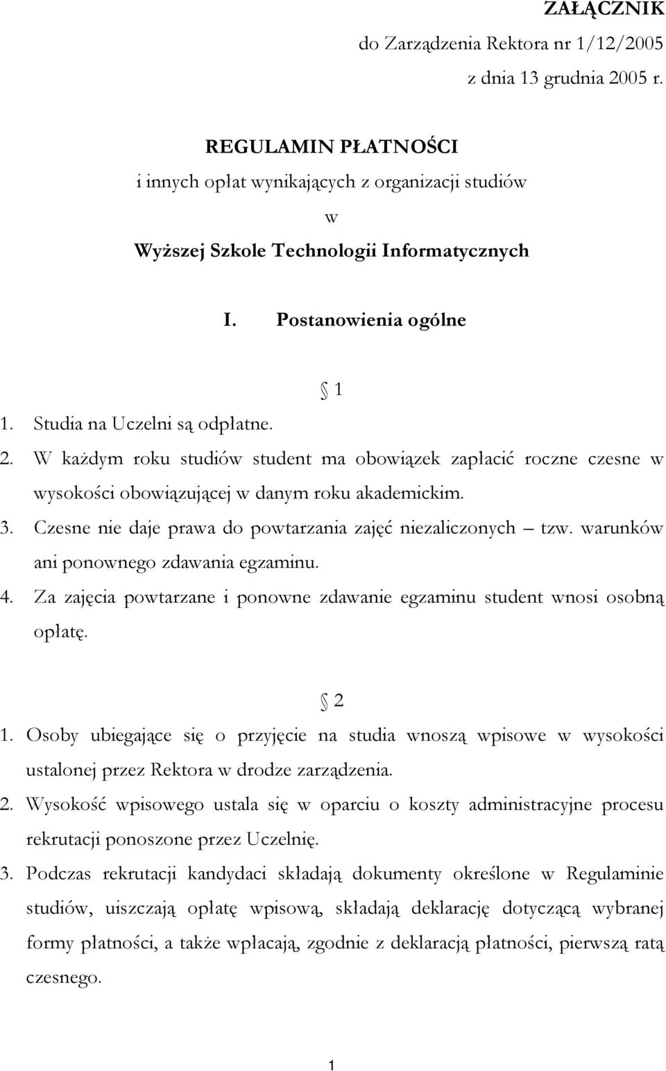 Czesne nie daje prawa do powtarzania zajęć niezaliczonych tzw. warunków ani ponownego zdawania egzaminu. 4. Za zajęcia powtarzane i ponowne zdawanie egzaminu student wnosi osobną opłatę. 2 1.