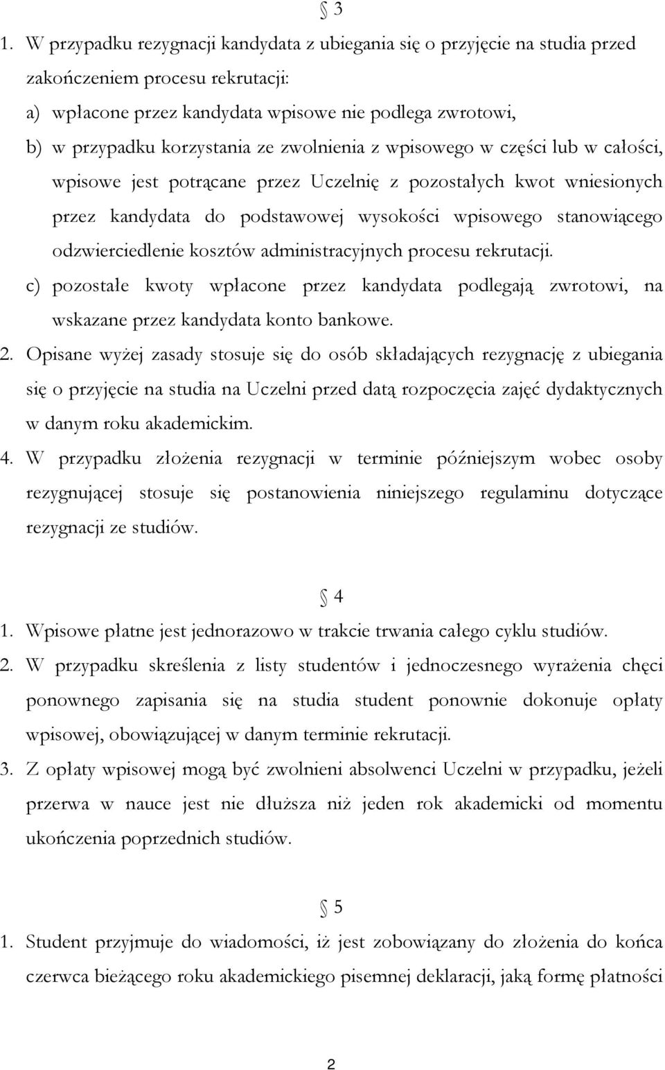 kosztów administracyjnych procesu rekrutacji. c) pozostałe kwoty wpłacone przez kandydata podlegają zwrotowi, na wskazane przez kandydata konto bankowe. 2.