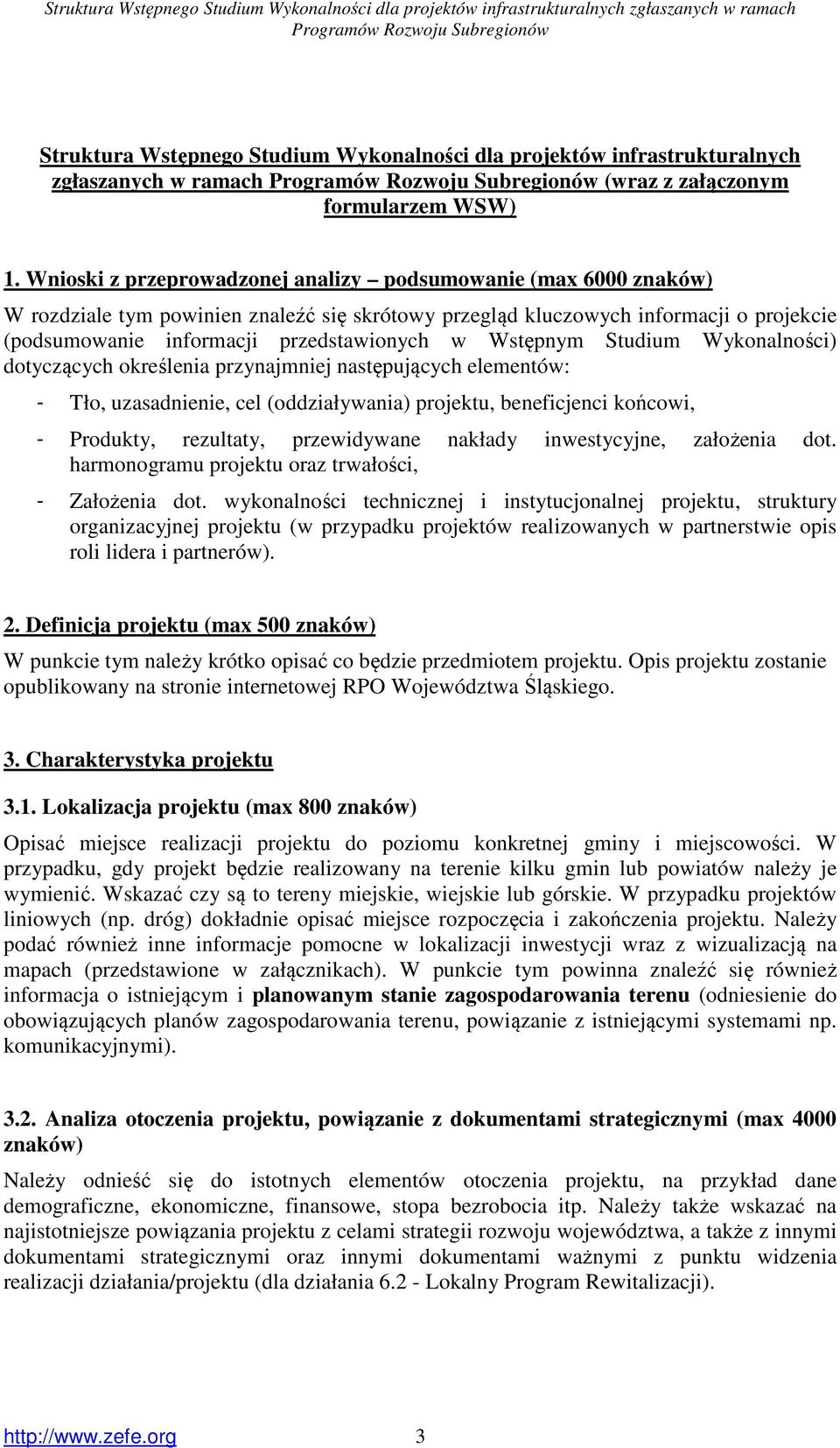 Wstępnym Studium Wykonalności) dotyczących określenia przynajmniej następujących elementów: - Tło, uzasadnienie, cel (oddziaływania) projektu, beneficjenci końcowi, - Produkty, rezultaty,