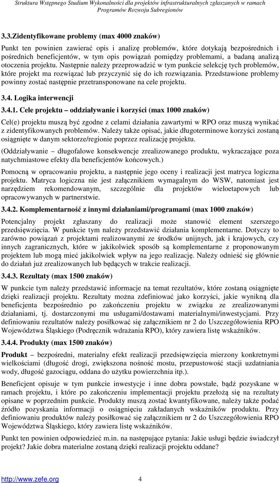 Przedstawione problemy powinny zostać następnie przetransponowane na cele projektu. 3.4. Logika interwencji 3.4.1.