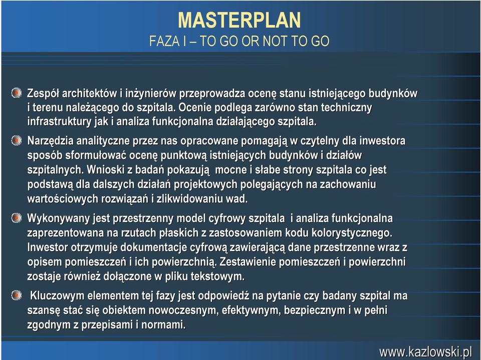 Narzędzia analityczne przez nas opracowane pomagają w czytelny dla inwestora sposób b sformułowa ować ocenę punktową istniejących budynków w i działów szpitalnych.