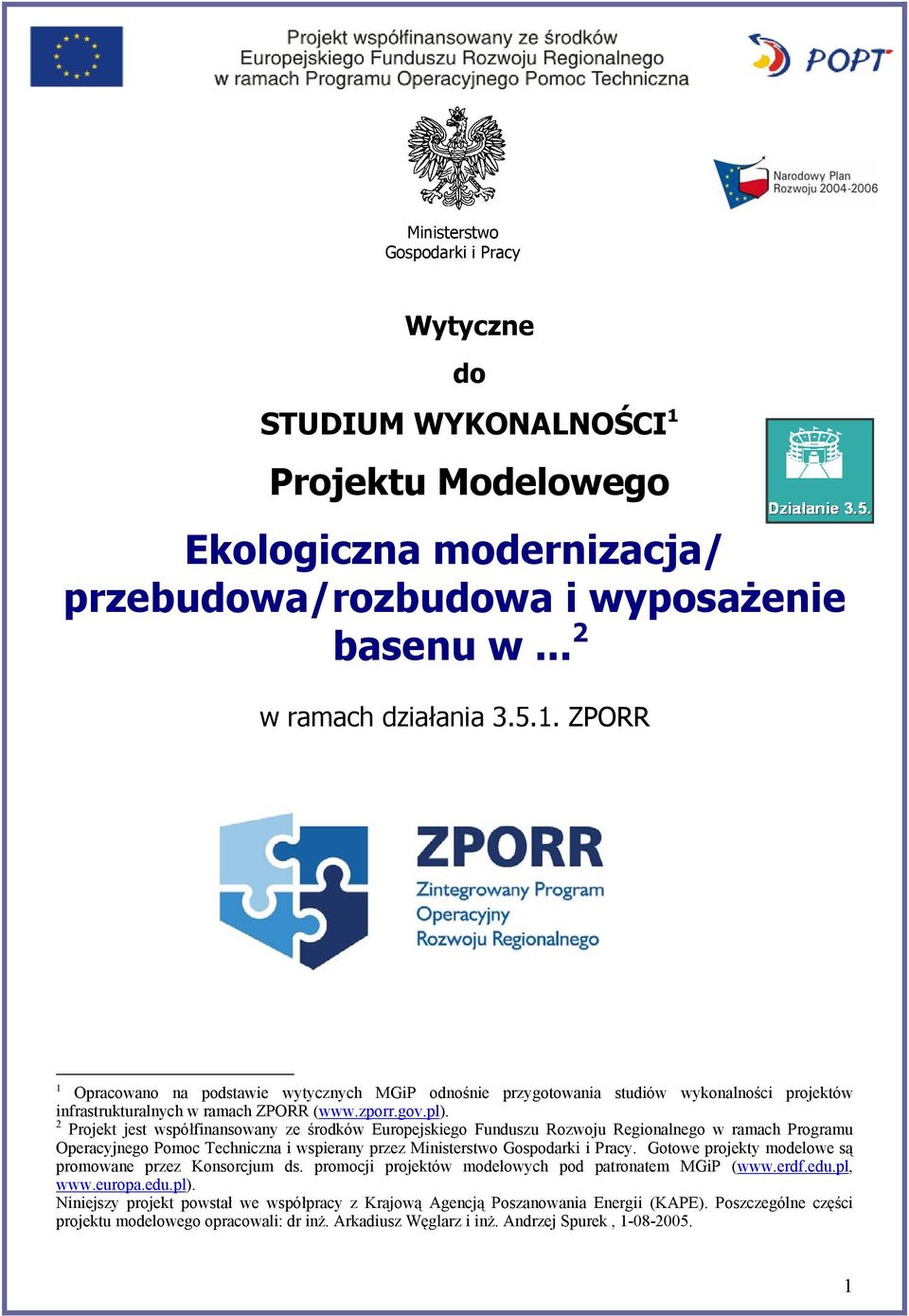 ZPORR 1 Opracowano na podstawie wytycznych MGiP odnośnie przygotowania studiów wykonalności projektów infrastrukturalnych w ramach ZPORR (www.zporr.gov.pl).