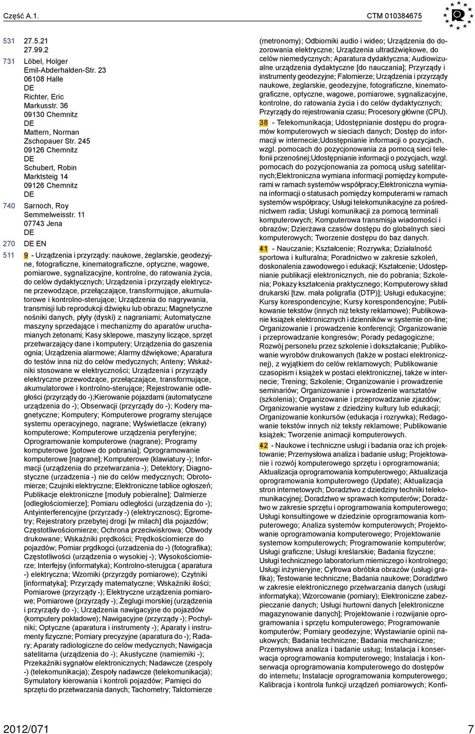 11 7743 Jena EN 9 - Urządzenia i przyrządy: naukowe, żeglarskie, geodezyjne, fotograficzne, kinematograficzne, optyczne, wagowe, pomiarowe, sygnalizacyjne, kontrolne, do ratowania życia, do celów