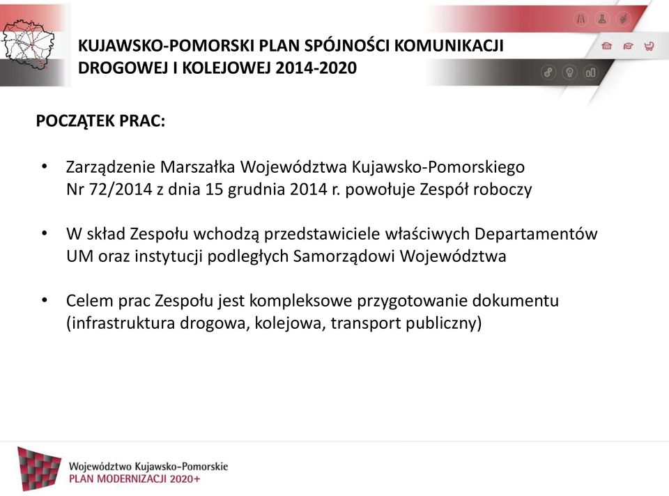 powołuje Zespół roboczy W skład Zespołu wchodzą przedstawiciele właściwych Departamentów UM