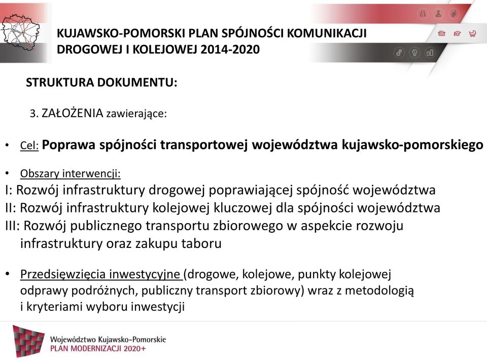 infrastruktury drogowej poprawiającej spójność województwa II: Rozwój infrastruktury kolejowej kluczowej dla spójności województwa III: