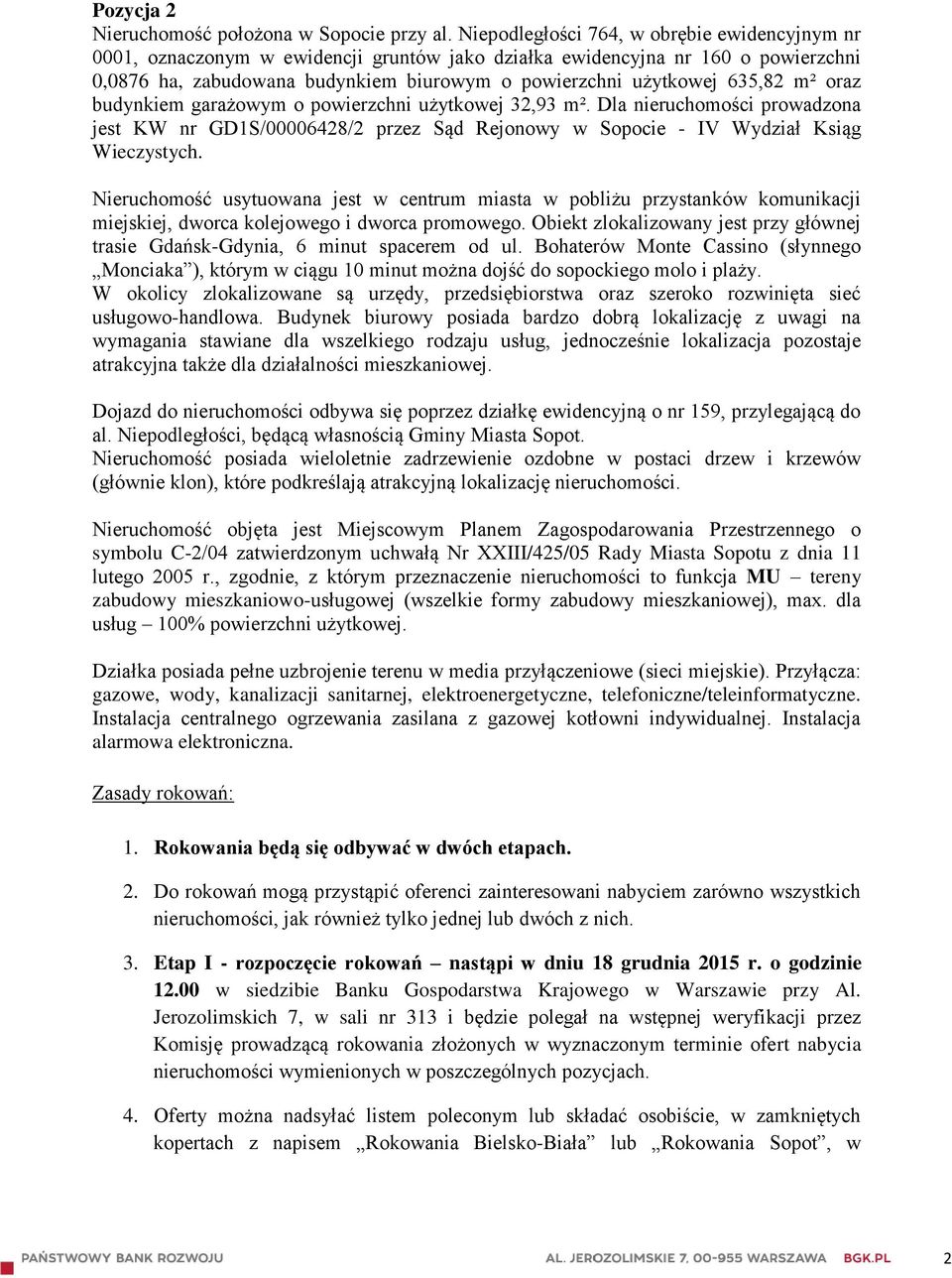 635,82 m² oraz budynkiem garażowym o powierzchni użytkowej 32,93 m². Dla nieruchomości prowadzona jest KW nr GD1S/00006428/2 przez Sąd Rejonowy w Sopocie - IV Wydział Ksiąg Wieczystych.