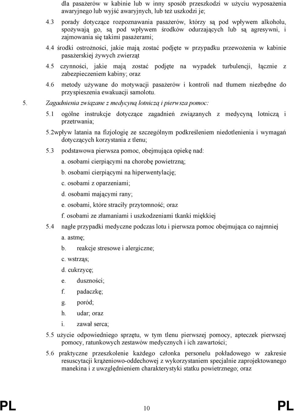 4 środki ostrożności, jakie mają zostać podjęte w przypadku przewożenia w kabinie pasażerskiej żywych zwierząt 4.