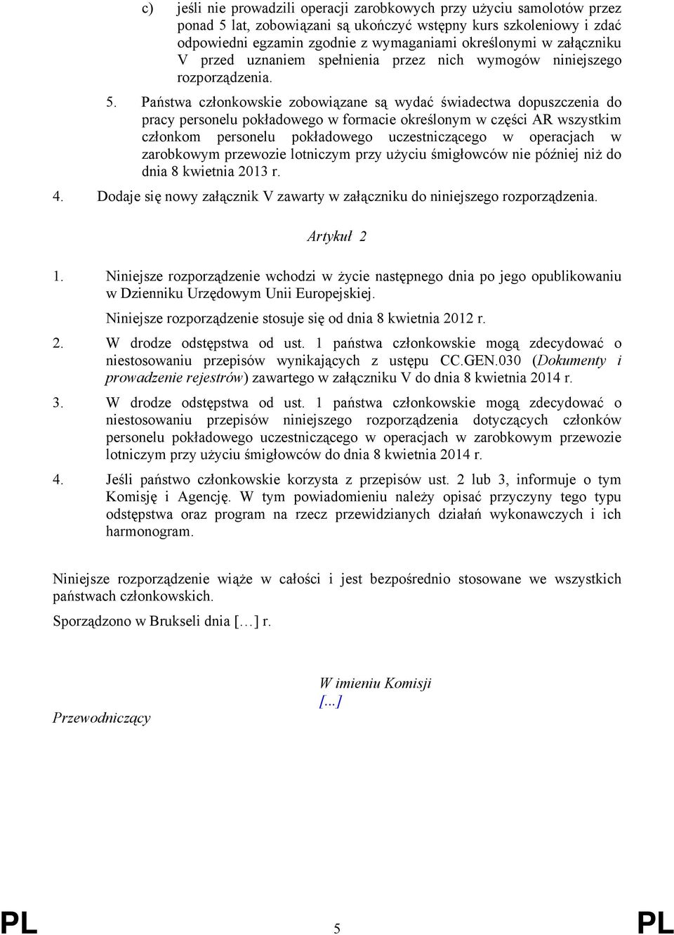 Państwa członkowskie zobowiązane są wydać świadectwa dopuszczenia do pracy personelu pokładowego w formacie określonym w części AR wszystkim członkom personelu pokładowego uczestniczącego w