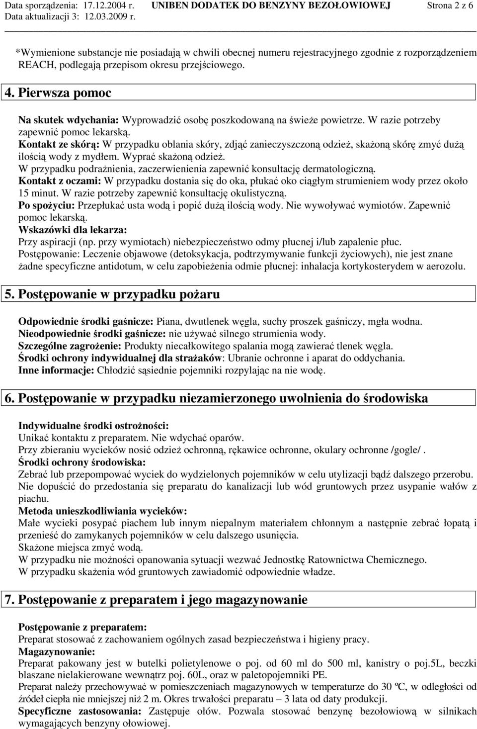 przejściowego. 4. Pierwsza pomoc Na skutek wdychania: Wyprowadzić osobę poszkodowaną na świeŝe powietrze. W razie potrzeby zapewnić pomoc lekarską.