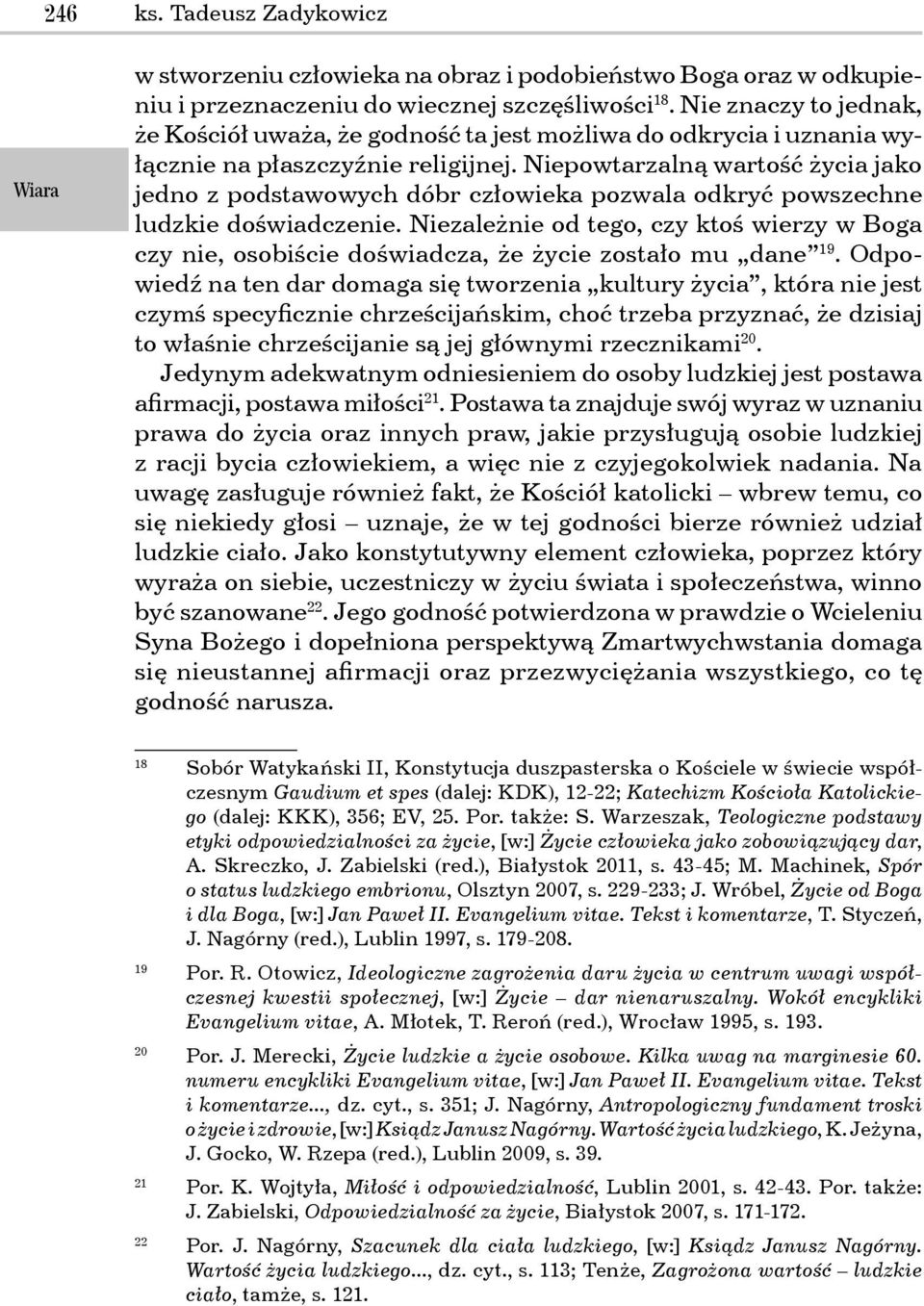 Niepowtarzalną wartość życia jako jedno z podstawowych dóbr człowieka pozwala odkryć powszechne ludzkie doświadczenie.