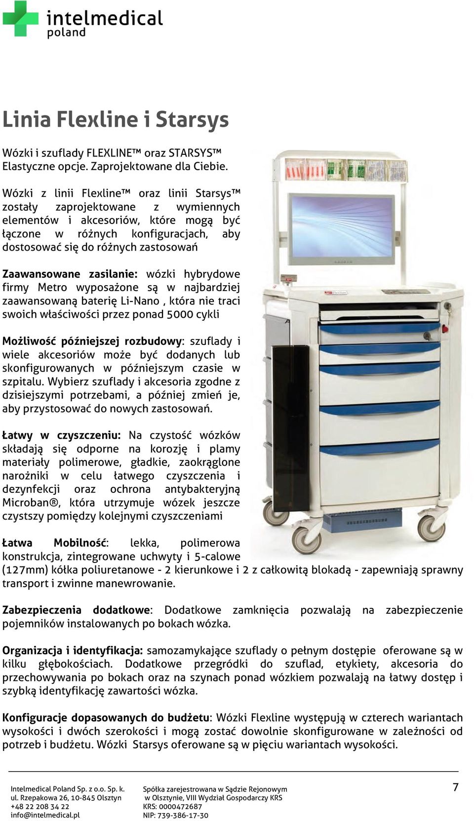 Zaawansowane zasilanie: wózki hybrydowe firmy Metro wyposażone są w najbardziej zaawansowaną baterię Li-Nano, która nie traci swoich właściwości przez ponad 5 000 cykli Możliwość późniejszej