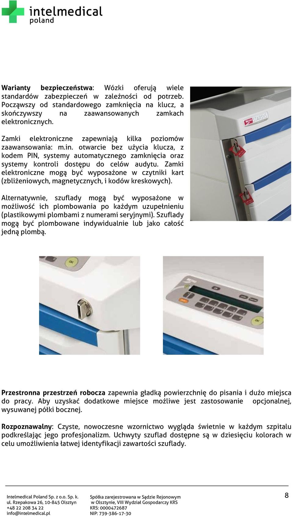 Zamki elektroniczne mogą być wyposażone w czytniki kart (zbliżeniowych, magnetycznych, i kodów kreskowych).