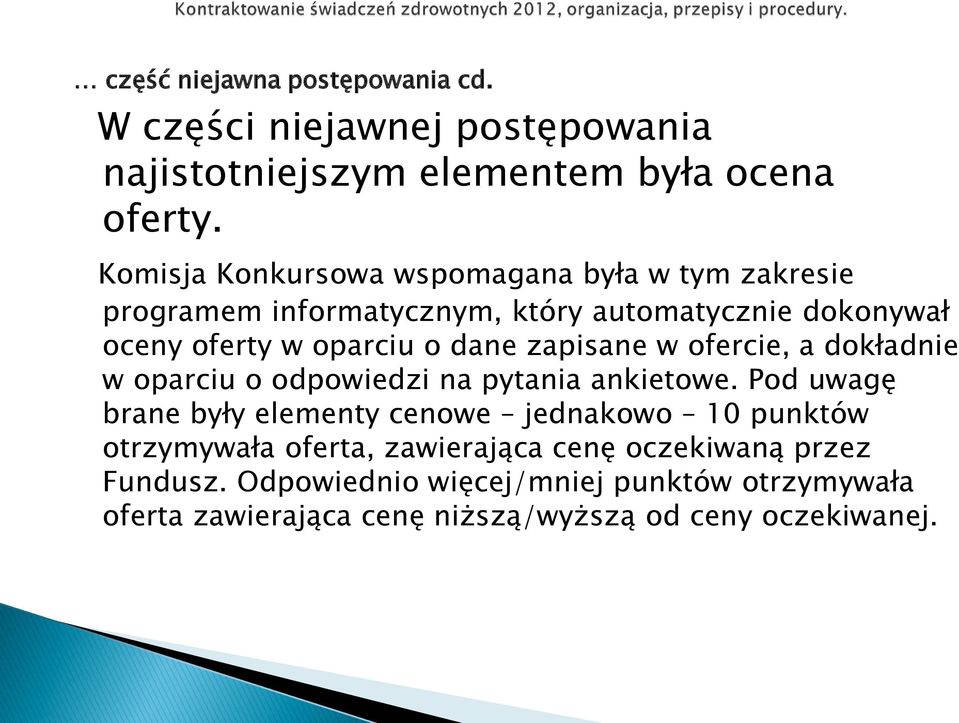 zapisane w ofercie, a dokładnie w oparciu o odpowiedzi na pytania ankietowe.