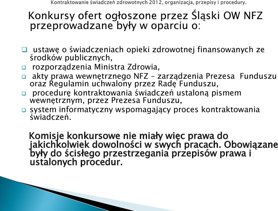 procedurę kontraktowania świadczeń ustaloną pismem wewnętrznym, przez Prezesa Funduszu, system informatyczny wspomagający proces kontraktowania świadczeń.