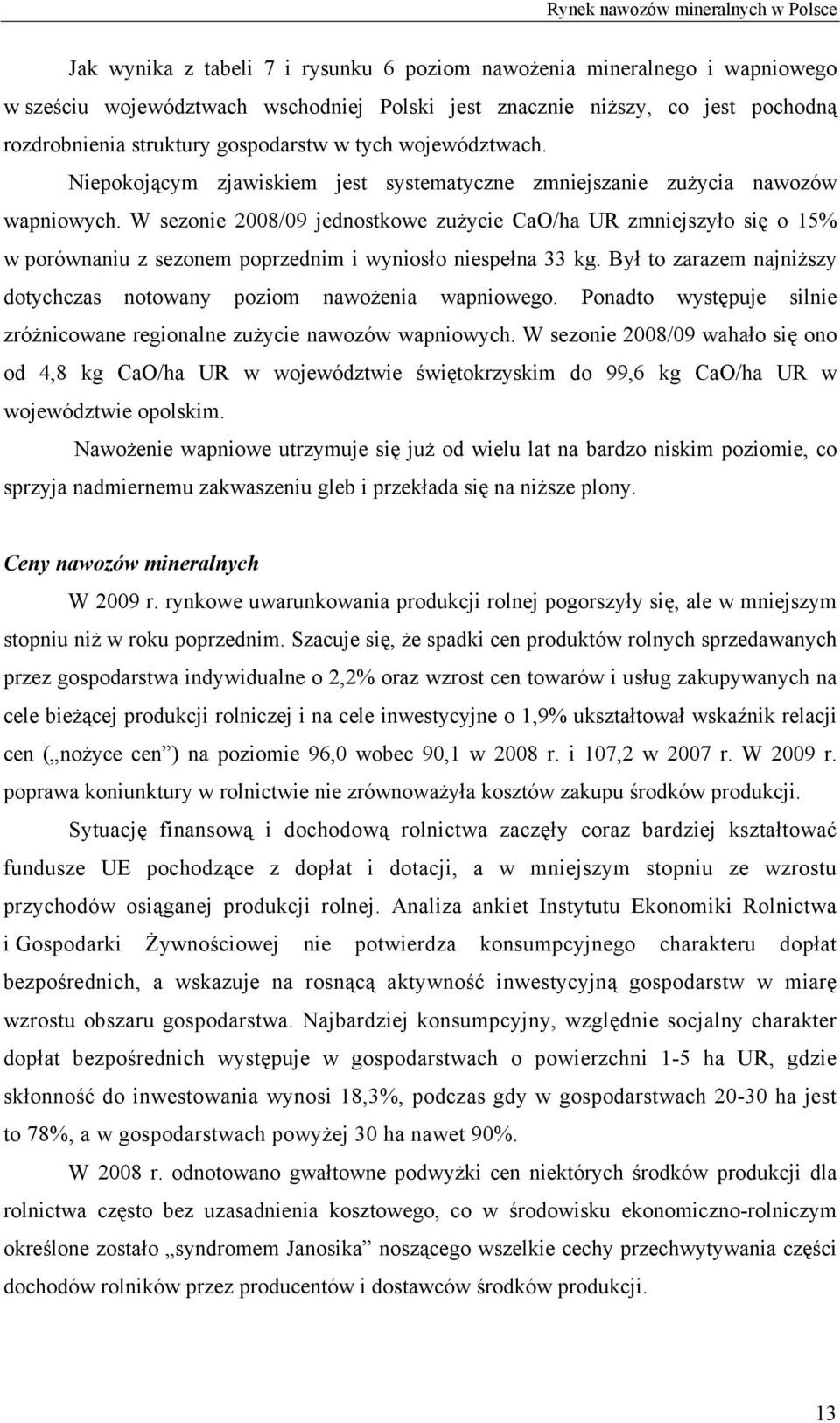 W sezonie 2008/09 jednostkowe zużycie CaO/ha UR zmniejszyło się o 15% w porównaniu z sezonem poprzednim i wyniosło niespełna 33 kg.