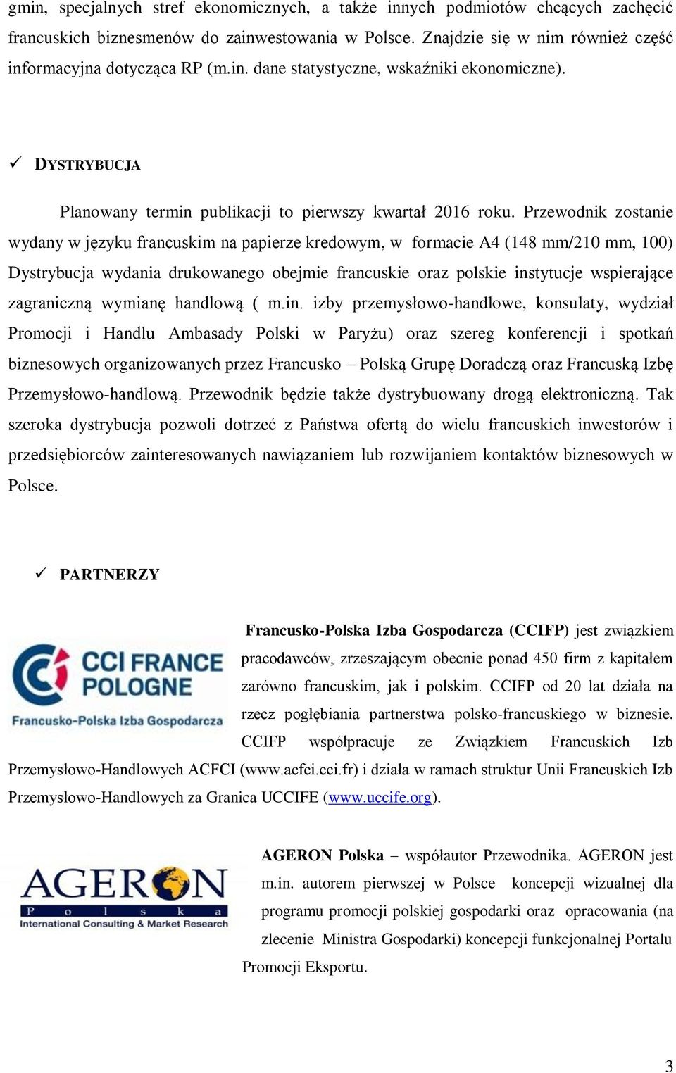 Przewodnik zostanie wydany w języku francuskim na papierze kredowym, w formacie A4 (148 mm/210 mm, 100) Dystrybucja wydania drukowanego obejmie francuskie oraz polskie instytucje wspierające