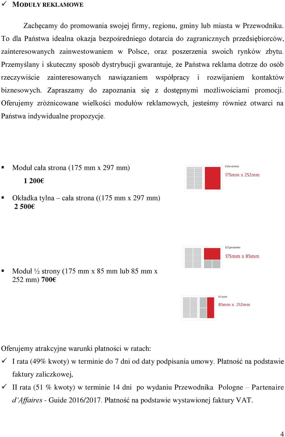 Przemyślany i skuteczny sposób dystrybucji gwarantuje, że Państwa reklama dotrze do osób rzeczywiście zainteresowanych nawiązaniem współpracy i rozwijaniem kontaktów biznesowych.