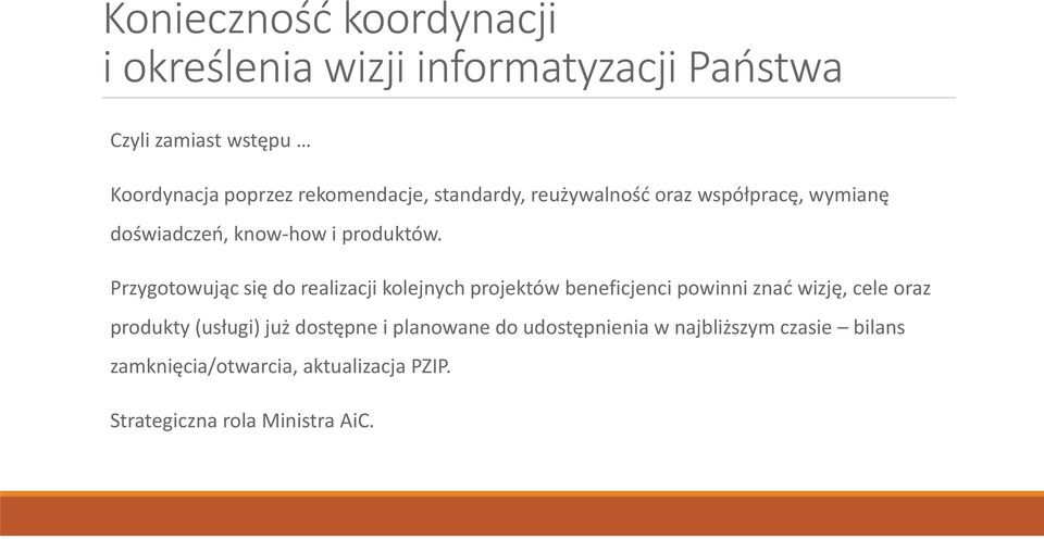 Przygotowując się do realizacji kolejnych projektów beneficjenci powinni znać wizję, cele oraz produkty (usługi)