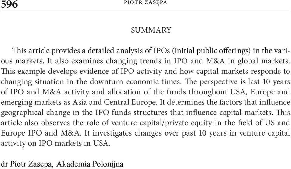 The perspective is last 10 years of IPO and M&A activity and allocation of the funds throughout USA, Europe and emerging markets as Asia and Central Europe.