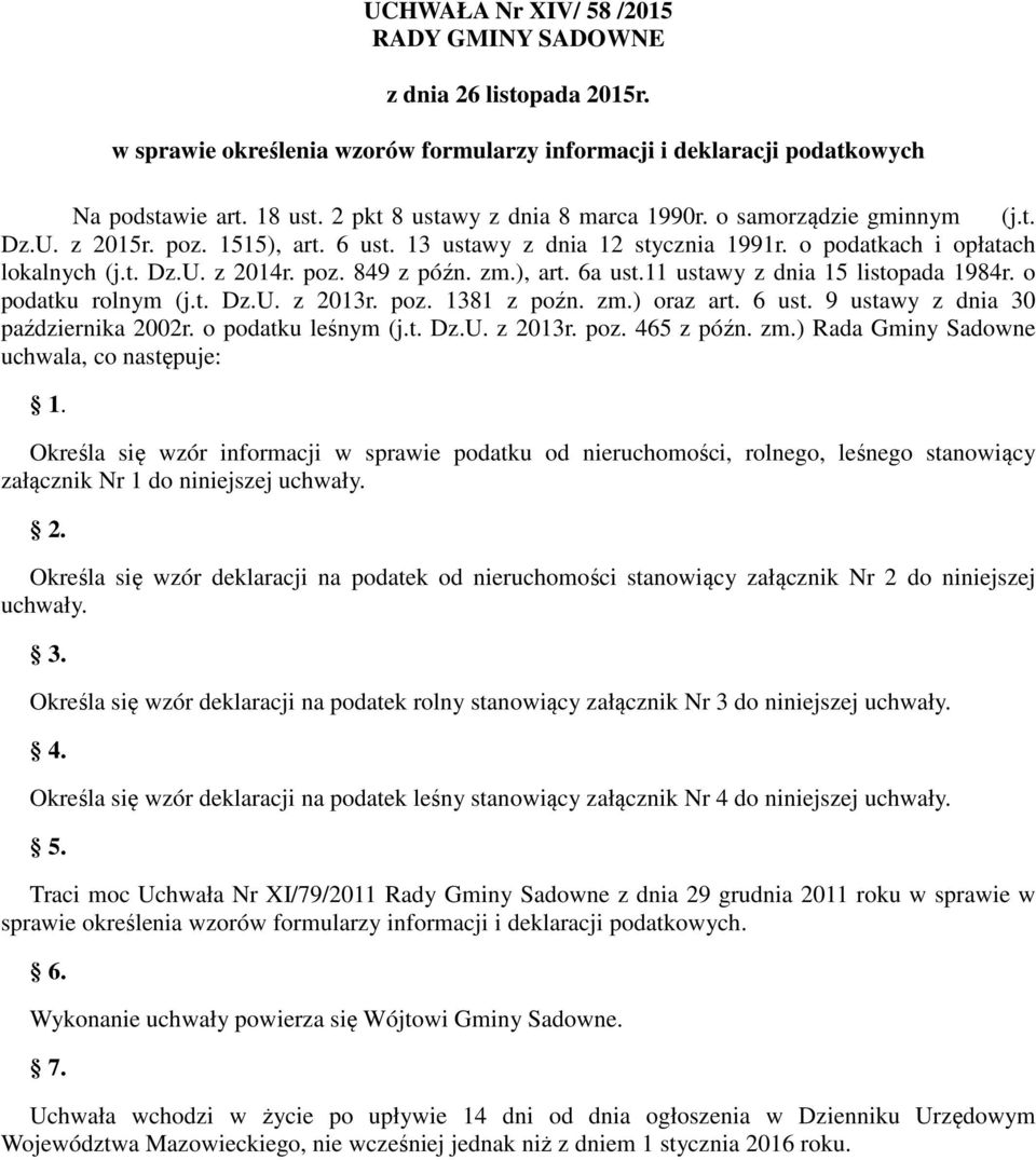 zm.), art. 6a ust.11 ustawy z dnia 15 listopada 1984r. o podatku rolnym (j.t. Dz.U. z 2013r. poz. 1381 z poźn. zm.) oraz art. 6 ust. 9 ustawy z dnia 30 października 2002r. o podatku leśnym (j.t. Dz.U. z 2013r. poz. 465 z późn.