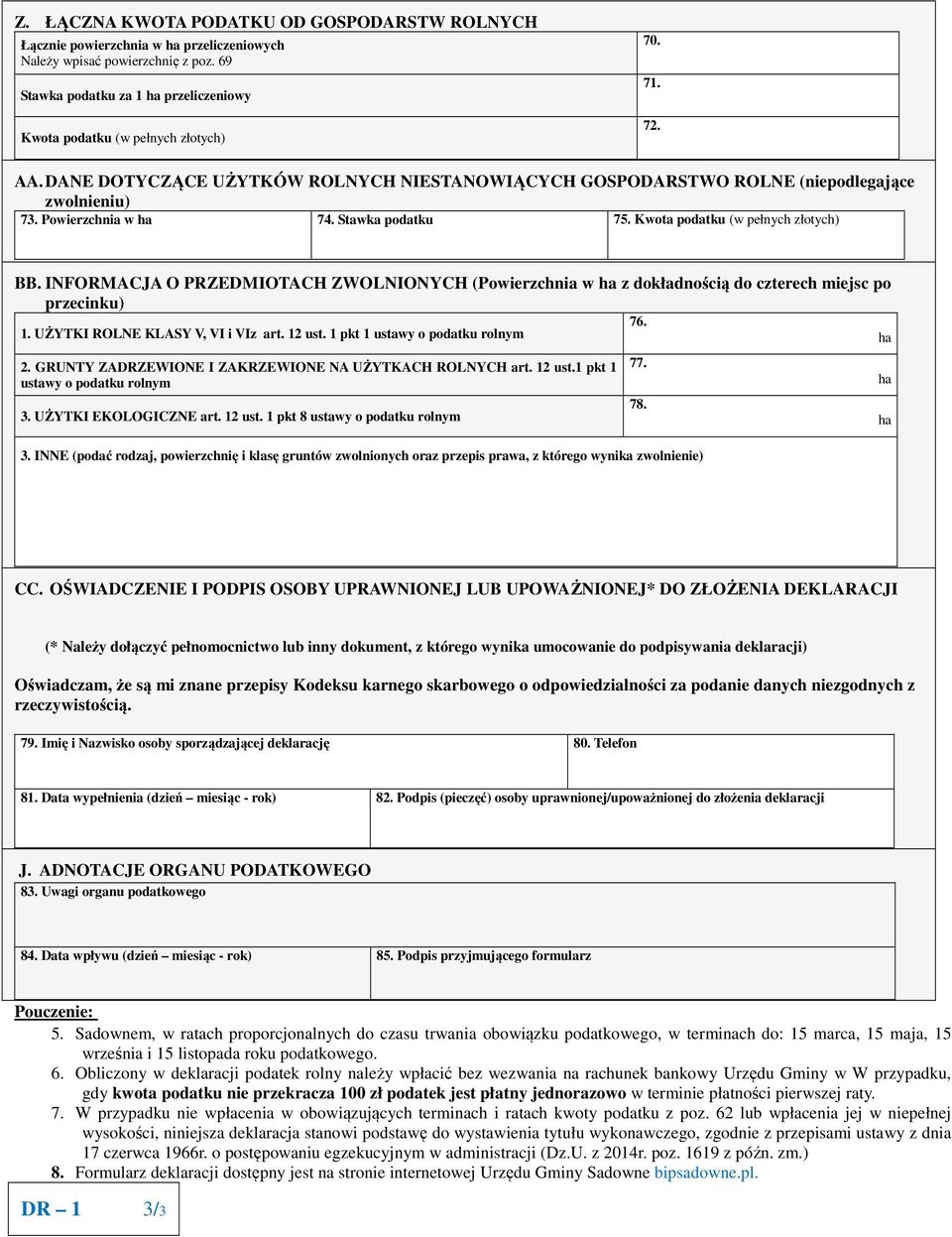 Powierzchnia w ha 74. Stawka podatku 75. Kwota podatku (w pełnych złotych) BB. INFORMACJA O PRZEDMIOTACH ZWOLNIONYCH (Powierzchnia w ha z dokładnością do czterech miejsc po przecinku) 76. 1.