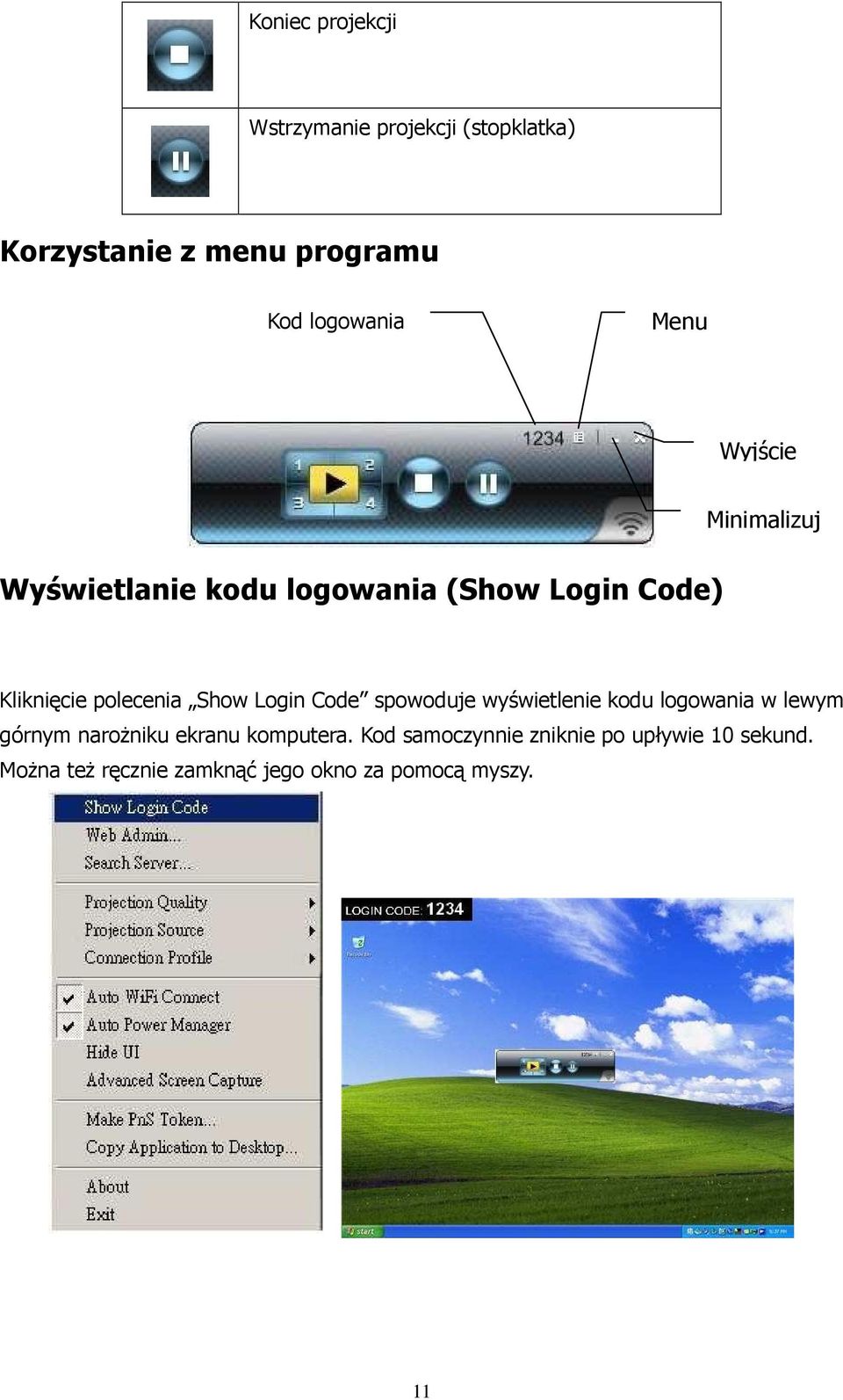 Show Login Code spowoduje wyświetlenie kodu logowania w lewym górnym naroŝniku ekranu komputera.