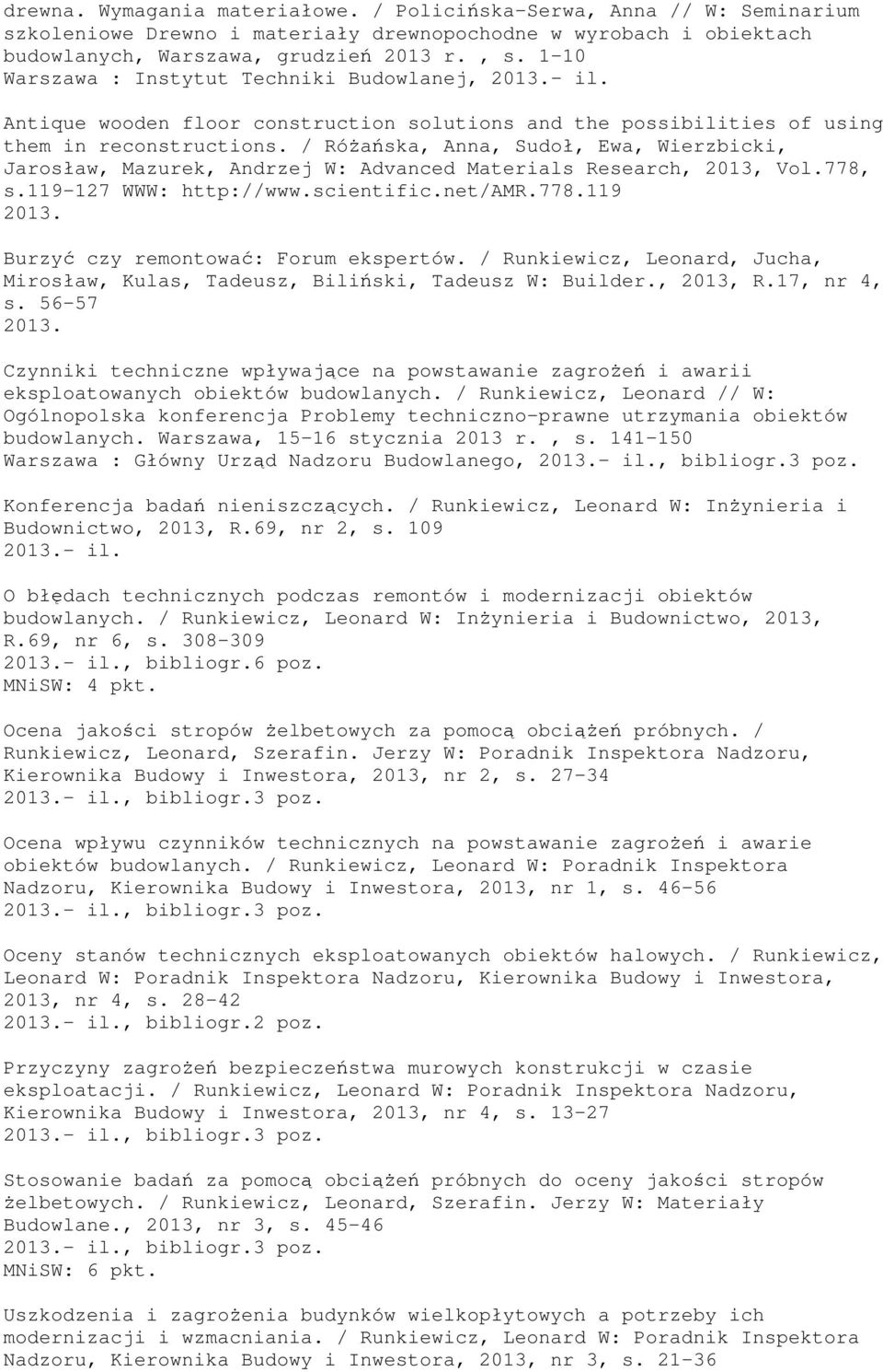 / Różańska, Anna, Sudoł, Ewa, Wierzbicki, Jarosław, Mazurek, Andrzej W: Advanced Materials Research, 2013, Vol.778, s.119-127 WWW: http://www.scientific.net/amr.778.119 Burzyć czy remontować: Forum ekspertów.