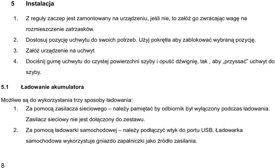 1 adowanie akumulatora Mo liwe s do wykorzystania trzy sposoby adowania: 1. Za pomoc zasilacza sieciowego nale y pami ta by odbiornik by wy czony podczas adowania.