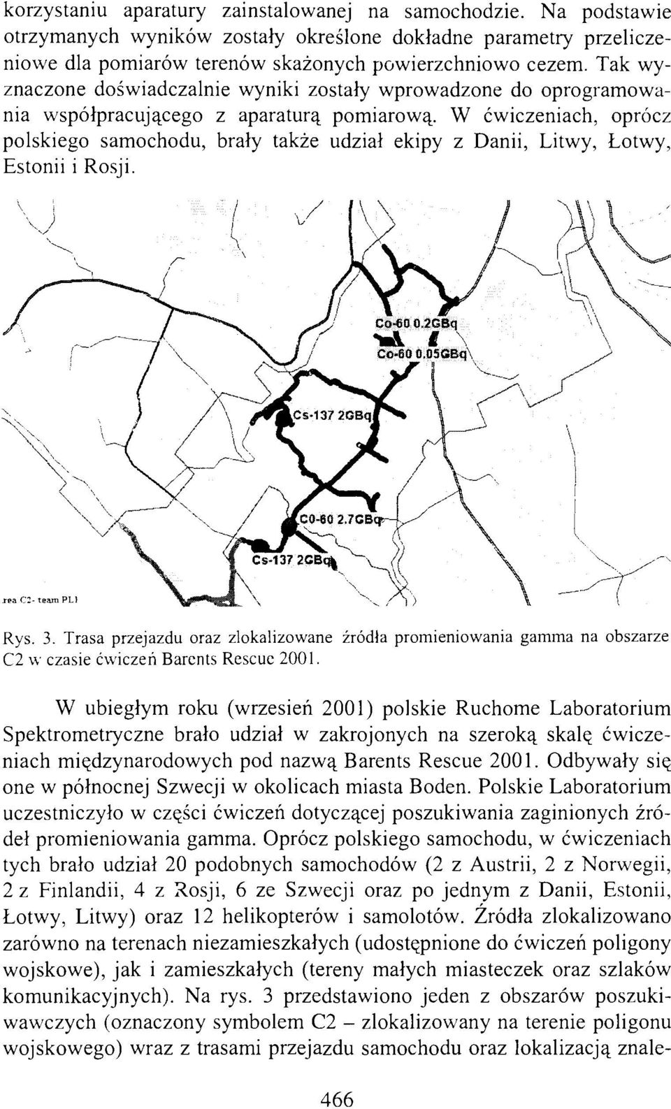 W ćwiczeniach, oprócz polskiego samochodu, brały także udział ekipy z Danii, Litwy, Łotwy, Estonii i Rosji. Rys. 3.