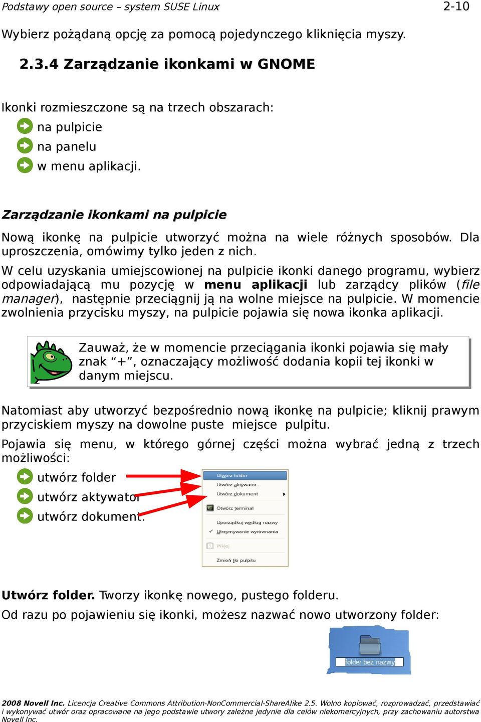 W celu uzyskania umiejscowionej na pulpicie ikonki danego programu, wybierz odpowiadającą mu pozycję w menu aplikacji lub zarządcy plików (file manager), następnie przeciągnij ją na wolne miejsce na